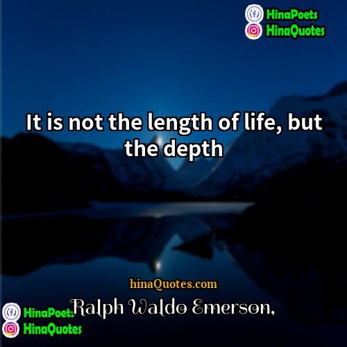 Ralph Waldo Emerson Quotes | It is not the length of life,